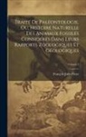 François Jules Pictet - Traité De Paléontologie, Ou, Histoire Naturelle Des Animaux Fossiles Considérés Dans Leurs Rapports Zoologiques Et Géologiques; Volume 3