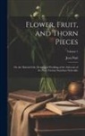 Jean Paul - Flower, Fruit, and Thorn Pieces: Or, the Married Life, Death, and Wedding of the Advocate of the Poor, Firmian Stanislaus Siebenkäs; Volume 1