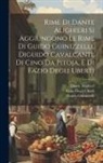 Dante Alighieri, Guido Guinizzelli, Fazio Degli Uberti - Rime Di Dante Alighieri Si Aggiungono Le Rime Di Guido Guinizzelli, Diguido Cavalcanti, Di Cino Da Pitoja, E Di Fazio Degli Uberti