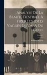 William Hogarth - Analyse De La Beauté Destinée À Fixer Les Idées Vagues Qu'on A Du Gout; Volume 1