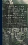 Argentina Ministerio de Justicia E I - Memoria Presentada Al Honorable Congreso De La Nación Por El Ministro De Justicia E Instrucción Pública; Volume 1