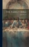 Justin Edwards - The Family Bible: The New Testament