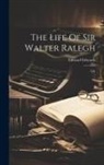 Edward Edwards - The Life Of Sir Walter Ralegh: Life