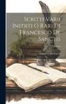 Francesco De Sanctis - Scritti Varii Inediti O Rari Di Francesco De Sanctis; Volume 1