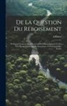 A. Forest - De La Question Du Reboisement: Et Nouvel Examen Des Circonstances Climatologiques Et Des Faits Économiques Qui Se Rattachent À L'existence Des Forêts