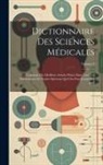 Anonymous - Dictionnaire Des Sciences Médicales: Composé Des Meilleurs Articles Puisés Dans Tout Les Dictionnaires Et Traités Spéciaux Qui Ont Paru Jusqu'à Ce Jou