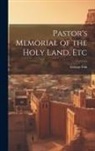 George Fisk - Pastor's Memorial of the Holy Land, Etc