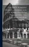 Lawrence Echard - Historia Romana Desde La Fundacion De Roma Hasta La Traslacion Del Imperio Por Constantino