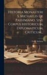Fedele Solvanus - Historia Monasteri S. Michaelis De Passiniano, Sive Corpus Historicum, Diplomaticum, Criticum