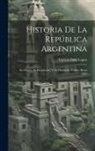 Vicente Fidel Lopez - Historia De La República Argentina: Su Origen, Su Revolucion, Y Su Desarrollo Político Hasta 1852