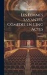 Molière - Les Femmes Savantes, Comedie En Cing Actes