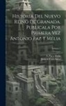 Juan De Castellanos, A. (Antonio) Paz Y. Meliá - Historia del Nuevo reino de Granada. Publícala por primera vez Antonio Paz y Mélia; Volume 1