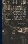 Stéphane Geoffray, Victor Roux - Manuel Opératoire Pour L'emploi Du Procédé Au Gélatino-Bromure D'argent