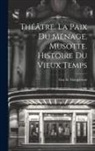 Guy de Maupassant - Théâtre. La Paix Du Ménage. Musotte. Histoire Du Vieux Temps
