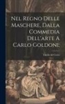Cerro Emilio Del - Nel Regno Delle Maschere, Dalla Commedia Dell'arte A Carlo Goldoni