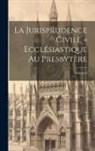 Anonymous - La Jurisprudence civile = ecclésiastique au presbytère; Volume 8