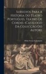 Albino Forjaz De Sampaio - Subsidios Para A Historia Do Teatro Portugues, Teatro De Cordel (catálogo Da Colecção Do Autor)