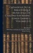 Jacques Laurent, Alfred Mallet, Bibliothèque Municipale de Châlons-Sur - Catalogue De La Bibliothèque Municipale De Chalons-sur-marne. Fonds Garinet, Volumes 2-3