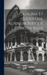Sallust - Catilina Et Jugurtha. Aliorum Suisque Notis Illus; Volume 2