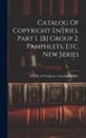Library of Congress Copyright Office - Catalog Of Copyright Entries. Part 1. [b] Group 2. Pamphlets, Etc. New Series