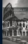 Sallust - Catilina Et Jugurtha: With Explanatory Notes, Lexicon, Etc
