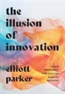 Parker Elliott - The Illusion of Innovation