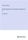 Anthony Trollope - North America; In Two Volumes; Volumes I & II