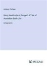 Anthony Trollope - Harry Heathcote of Gangoil: A Tale of Australian Bush-Life
