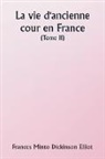 Frances Minto Dickinson Elliot - Old Court Life in France (Volume II)