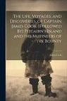 James Cook - The Life, Voyages, and Discoveries, of Captain James Cook. [Followed By] Pitcairn's Island and the Mutineers of the Bounty
