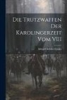 Eduard Achilles Gessler - Die Trutzwaffen der Karolingerzeit vom VIII