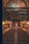 Catherine Bernard - Laodamie, Reine D'epire: Tragédie