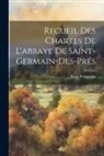 René Poupardin - Recueil Des Chartes De L'abbaye De Saint-Germain-Des-Prés