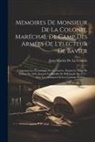 Jean-Martin De La Colonie - Memoires De Monsieur De La Colonie, Maréchal De Camp Des Armées De L'électeur De Bavier: Contenant Les Évenemens De La Guerre, Depuis Le Siége De Namu