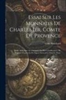 Louis Blanchard - Essai Sur Les Monnaies De Charles Ier, Comte De Provence: Étude Analytique Accompagnée De Pièces Justificatives, De Planches Gravées Et De Figures Int