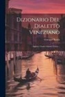 Giuseppe Boerio - Dizionario Del Dialetto Veneziano: Aggiunt. L'indice Italiano Veneto