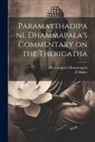Dhammapala Dhammapala, E. Muller - Paramatthadipani. Dhammapala's Commentary on the Therigatha