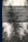 Estevan Remolar - Ensayo Sobre El Pantógrafo: Instrumento Utilísimo Á Los Dibujantes, Grabadores, Litógrafos, Pintores, Injenieros [sic] I Demas Artistas, Para Copi