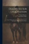 François Baucher, Louis Charles Pellier - Dialogues Sur L'équitation: Premier Dialogue Entre Le Grand Hippo-théo, Dieu Des Quadrupèdes, Un Cavalier Et Un Cheval