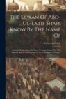 Abd-Ul-Latif Shah - The Diwan Of Abd-ul-latif Shah, Know By The Name Of: Shaha Jo Risalo, Edited By Ernest Trumpp: Printed With The Sanction And At The Expense Of The Gov