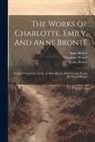 Anne Brontë, Charlotte Brontë, Emily Brontë - The Works Of Charlotte, Emily, And Anne Brontë: Poems Of Charlotte, Emily, & Anne Brontë, With Cottage Poems By Patrick Brontë