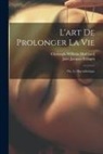 Christoph Wilhelm Hufeland, Jules Jacques Pellagot - L'art De Prolonger La Vie: Ou, Le Macrobiotique