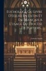 Catholic Church - Euchologe Ou Livre D'église En Latin Et En Français A L'usage Du Diocèse De Poitiers