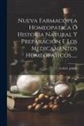 G. H. G. Jahr - Nueva Farmacopea Homeopatica Ó Historia Natural Y Preparación E Los Medicamentos Homeopáticos