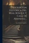 Juan Alvarez de Quindós - Descripcion Historica Del Real Bosque Y Casa De Aranjuez