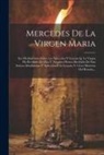 Anonymous - Mercedes De La Virgen Maria: Sea Meditaciones Sobre Las Mercedes Y Gracias Q. La Virgen Ha Recibido De Dios Y Nosotros Hemos Recibido De Esta Señor