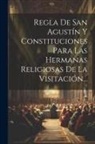 Anonymous - Regla De San Agustín Y Constituciones Para Las Hermanas Religiosas De La Visitación