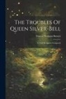 Frances Hodgson Burnett - The Troubles Of Queen Silver-bell: As Told By Queen Crosspatch