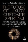 Gabriella Lojacono, Guido Tirone, Gabriella Lojacono - Future of Luxury Customer Experience