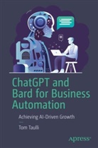 Tom Taulli - ChatGPT and Bard for Business Automation